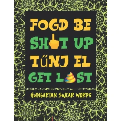 Abbildung von Hungarian Swear Words: Express Anger in With These Angry Phrases , Adult Coloring Book Stress Relieving Mandalas (How to Around the World)