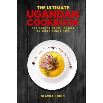 Abbildung von The Ultimate Ugandan Cookbook: 111 Dishes From Uganda To Cook Right Now (World Cuisines, Band 69)