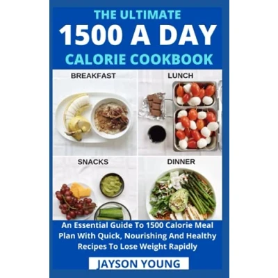 Abbildung von The Ultimate 1500 A Day Calorie Cookbook: An Essential Guide To Meal Plan With Quick, Nourishing And Healthy Recipes Lose Weight Rapidly