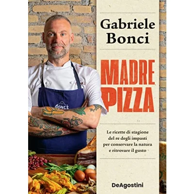 Abbildung von Madre pizza. Le ricette di stagione del re degli impasti per conservare la natura e ritrovare il gusto
