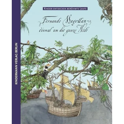 Abbildung von Fernando Magellan: Magellan einmal um die ganze Welt (Kinder entdecken berühmte Leute)