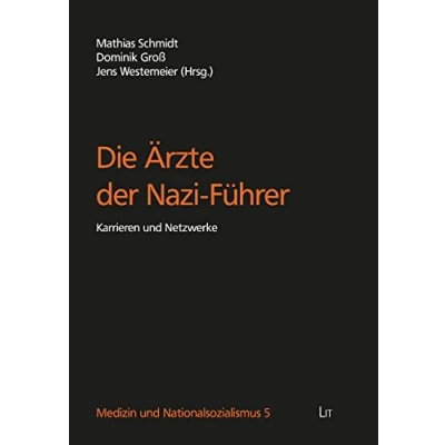 Abbildung von Die Ärzte der Nazi Führer: Karrieren und Netzwerke