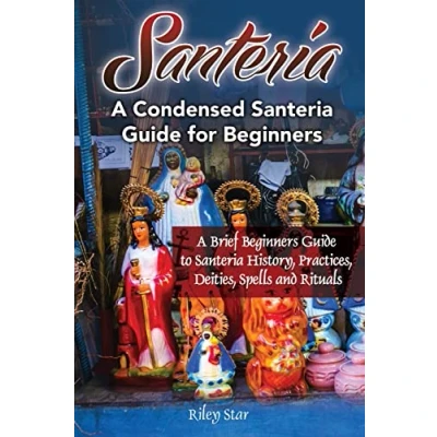 Abbildung von Santeria: A Brief Beginners Guide to Santeria History, Practices, Deities, Spells and Rituals. Condensed for