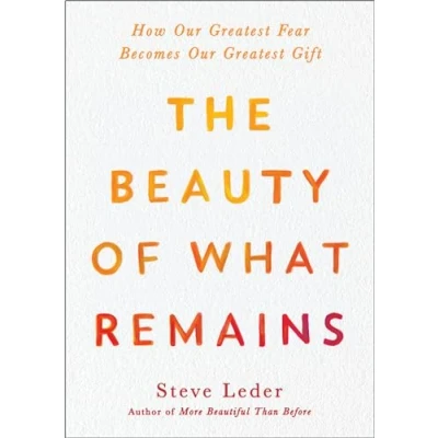 Abbildung von The Beauty of What Remains: How Our Greatest Fear Becomes Gift