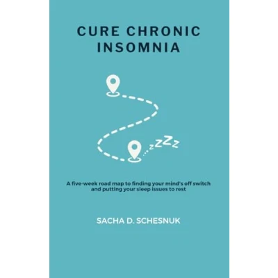 Abbildung von Cure Chronic Insomnia: A five week road map to finding your mind&#039;s off switch and putting sleep issues rest