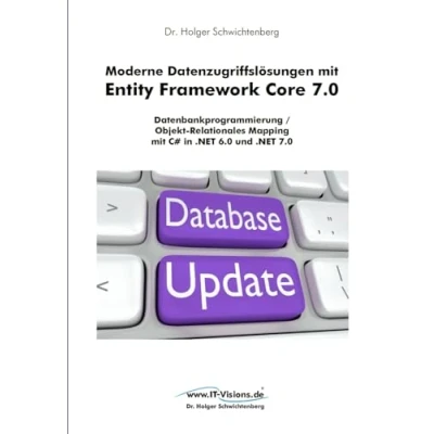 Abbildung von Moderne Datenzugriffslösungen mit Entity Framework Core 7.0: Datenbankprogrammierung / Objekt Relationales Mapping C# in .NET 6.0 und 7.0 ... von Dr. Holger Schwichtenberg, Band 2)