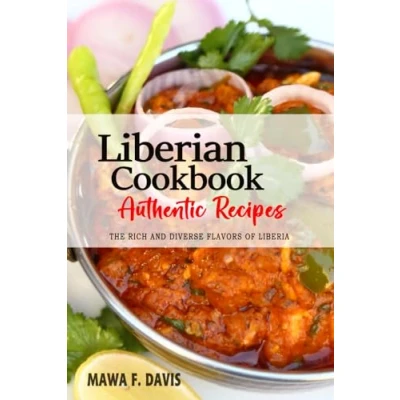 Abbildung von Liberian Cookbook Uncover The Rich and Diverse Flavors of Liberia: Collection Traditional Authentic Recipes Passed Down from Generations