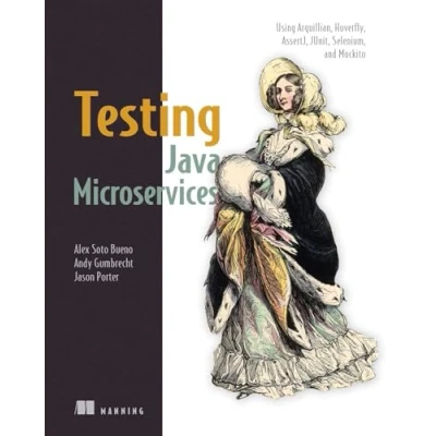 Abbildung von Testing Java Microservices: Using Arquillian, Hoverfly, AssertJ, JUnit, Selenium, and Mockito