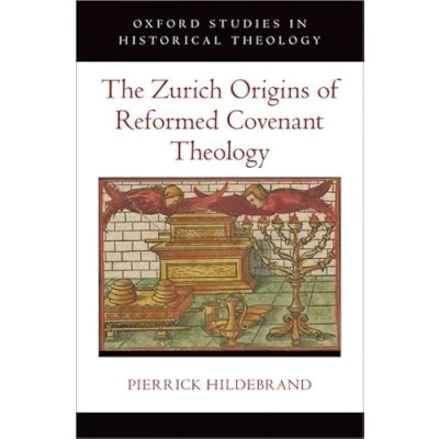 Abbildung von The Zurich Origins of Reformed Covenant Theology (Oxford Studies in Historical Theology)
