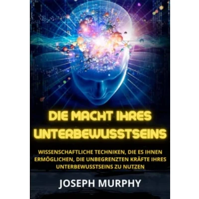 Abbildung von die macht Ihres unterbewusstseins: Wissenschaftliche Techniken, es Ihnen ermöglichen, unbegrenzten Kräfte Unterbewusstseins zu nutzen