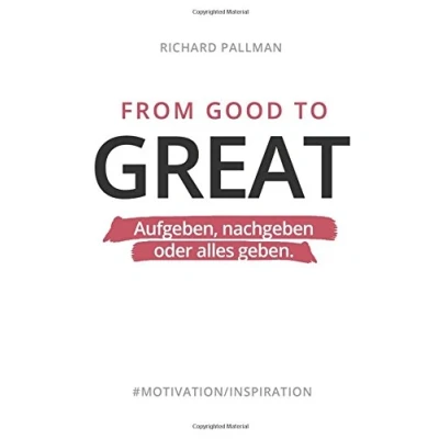 Abbildung von From Good to Great: Aufgeben, nachgeben oder alles geben