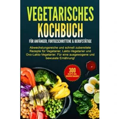 Abbildung von VEGETARISCHES KOCHBUCH für Anfänger, Fortgeschrittene &amp; Berufstätige: Abwechslungsreiche und schnell zubereitete Rezepte Vegetarier.
