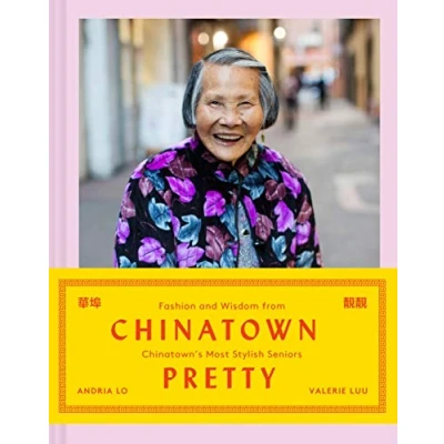 Abbildung von Chinatown Pretty: Fashion and Wisdom from Chinatown’s Most Stylish Seniors