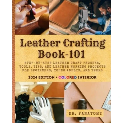 Abbildung von leather Crafting Book 101: Step by craft Process, Tools, Tips, and working Projects for Beginners, Young Adults, Teens