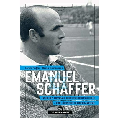 Abbildung von Emanuel Schaffer: Zwischen Fußball und Geschichtspolitik eine jüdische Trainerkarriere