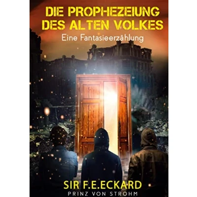 Abbildung von Die Prophezeiung des alten Volkes: eine Fantasieerzählung