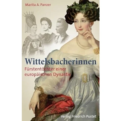 Abbildung von Wittelsbacherinnen: Fürstentöcher einer europäischen Dynastie (Bayerische Geschichte)