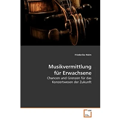 Abbildung von Musikvermittlung für Erwachsene: Chancen und Grenzen das Konzertwesen der Zukunft