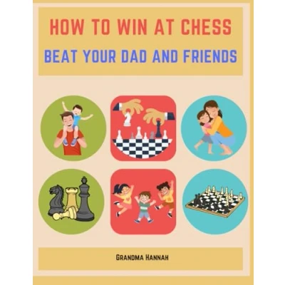 Abbildung von How to Win at Chess: Beat Your Dad and Friends (Chess books for kids, Band 2)