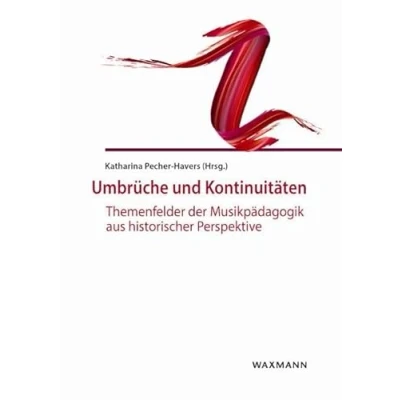 Abbildung von Umbrüche und Kontinuitäten: Themenfelder der Musikpädagogik aus historischer Perspektive