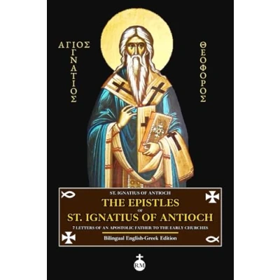 Abbildung von the Epistles of St. Ignatius Antioch: 7 Letters an Apostolic Father to Early Churches (Bilingual English Greek Edition)