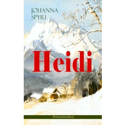 Abbildung von Heidi (Weihnachtsedition): Illustrierte Ausgabe des beliebten Kinderbuch Klassikers: Heidis Lehr und Wanderjahre &amp; kann brauchen, was es gelernt hat