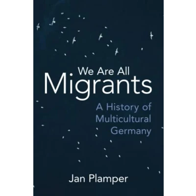 Abbildung von We Are All Migrants: A History of Multicultural Germany