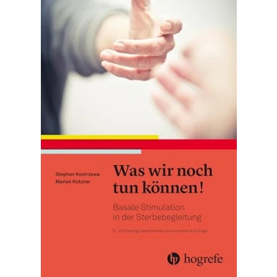Abbildung von Was wir noch tun können!: Basale Stimulation in der Sterbebegleitung