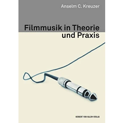 Abbildung von Filmmusik in Theorie und Praxis (Kommunikation audiovisuell)