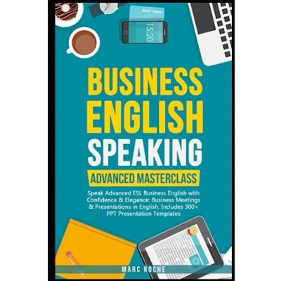 Abbildung von Business English Speaking: Advanced Masterclass Speak ESL with Confidence &amp; Elegance: Meetings Presentations in ... Speaking, Communication Etiquette, Band 9)