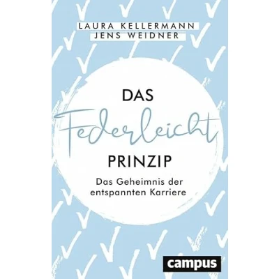 Abbildung von Das Federleicht Prinzip: Geheimnis der entspannten Karriere