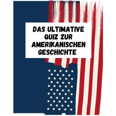 Abbildung von Das ultimative Quiz zur amerikanischen Geschichte: Testen Sie Ihr Wissen über die amerikanische Geschichte