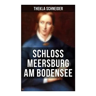 Abbildung von Schloss Meersburg am Bodensee: Die Lebensgeschichte und das Werk einer der bedeutendsten deutschen Dichterinnen