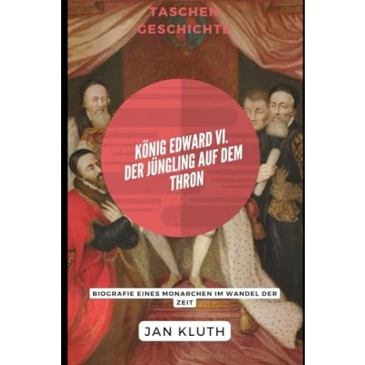 Abbildung von König Edward VI.: der Jüngling auf dem Thron: Biografie eines Monarchen im Wandel Zeit