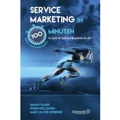 Abbildung von Service Marketing in 100 Minuten: Im Sprint mit Spaß zum Wesentlichen für alle (Opresnik Management Guides, Band 45)