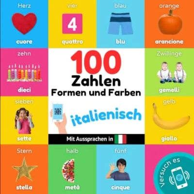 Abbildung von 100 Zahlen, Formen und Farben auf italienisch: Zweisprachiges Bilderbuch für Kinder: deutsch / italienisch mit Aussprachen