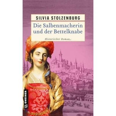 Abbildung von Die Salbenmacherin und der Bettelknabe: Historischer Roman (Historische Romane im GMEINER Verlag)