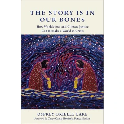 Abbildung von The Story is in Our Bones: How Worldviews and Climate Justice Can Remake a World Crisis