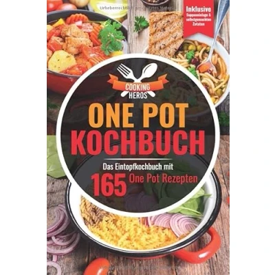 Abbildung von One Pot Kochbuch: Das Eintopf Kochbuch mit den 165 besten Rezepten Inklusive Suppeneinlagen und selbstgemachten Zutaten