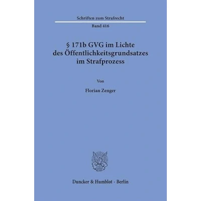 Abbildung von § 171b GVG im Lichte des Öffentlichkeitsgrundsatzes Strafprozess. (Schriften zum Strafrecht)