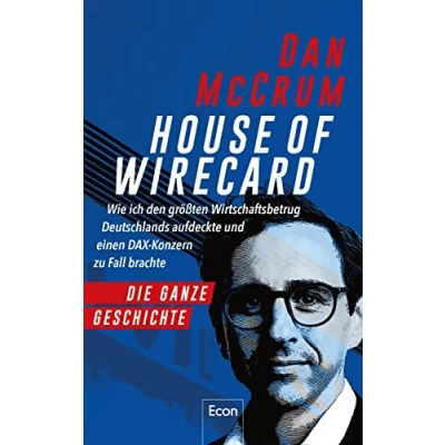 Abbildung von House of Wirecard: Wie ich den größten Wirtschaftsbetrug Deutschlands aufdeckte und einen Dax Konzern zu Fall brachte Die detaillierte Geschichte zum Netflix Krimi »Skandal! Der Sturz von Wirecard«