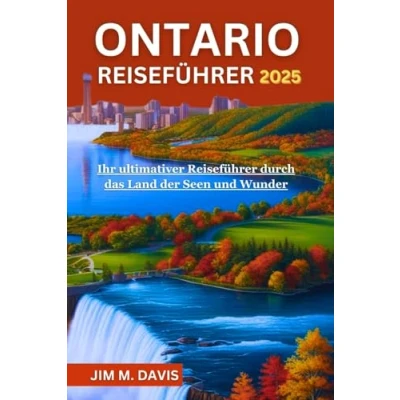 Abbildung von ONTARIO REISEFÜHRER 2025: Ihr ultimativer Reiseführer durch das Land der Seen und Wunder