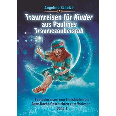 Abbildung von Traumreisen für Kinder aus Paulines Träumezauberstab: Fantasiereisen zum Einschlafen als Gute Nacht Geschichten Vorlesen Band 1 (Angelinas Hypnosetexte und Entspannungsreisen)