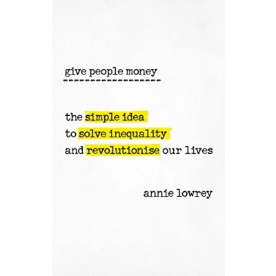 Abbildung von Give People Money: The simple idea to solve inequality and revolutionise our lives