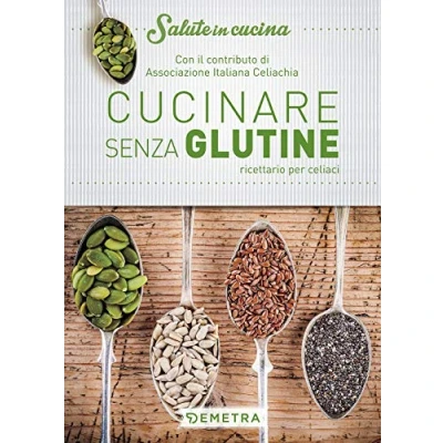 Abbildung von Cucinare senza glutine: Ricettario per celiaci Con il contributo di Associazione Italiana Celiachia (Salute in cucina)