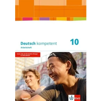 Abbildung von Deutsch kompetent 10. Ausgabe Bayern: Arbeitsheft mit Lösungen und Gratisübungen im Onlinebereich Klasse 10 (Deutsch kompetent. für Bayern ab 2017)