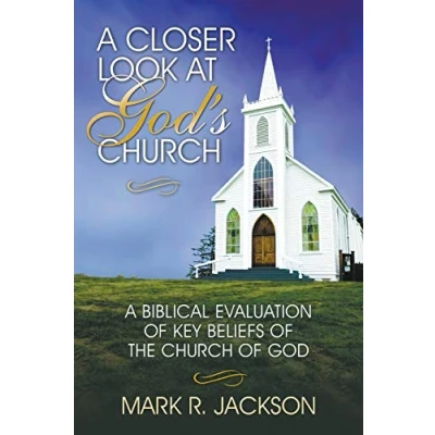 Abbildung von A Closer Look at God&#039;s Church: Biblical Evaluation of Key Beliefs the Church God