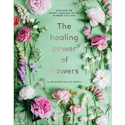 Abbildung von the Healing Power of Flowers: discover secret language flowers you love