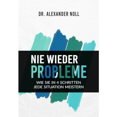Abbildung von Nie wieder Probleme: Wie Sie in 4 Schritten jede Situation meistern