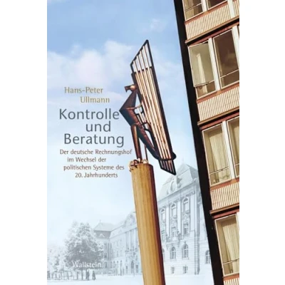 Abbildung von Kontrolle und Beratung: der deutsche Rechnungshof im Wechsel politischen Systeme des 20. Jahrhunderts